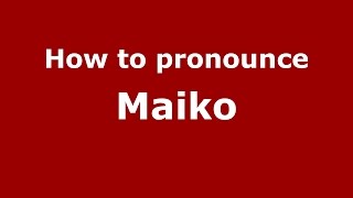 How to pronounce Maiko