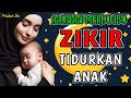 SUARA MERDU IBU Zikir Laillahaillallah Zikir Tidurkan Anak Menangis Pengantar Tidur Bayi