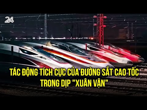 Tác động tích cực của đường sắt cao tốc trong dịp "Xuân vận"| VTV24