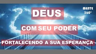 DEUS COM SEU PODER, FORTALECENDO A SUA ESPERANA.