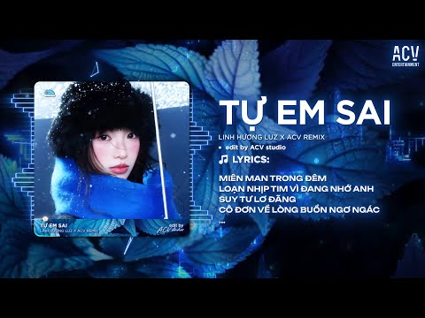 Tự Em Sai Remix (Ver Chuẩn Tiktok) Linh Hương Luz - Miên Man Trong Đêm Loạn Nhịp Tim Vì Đang...