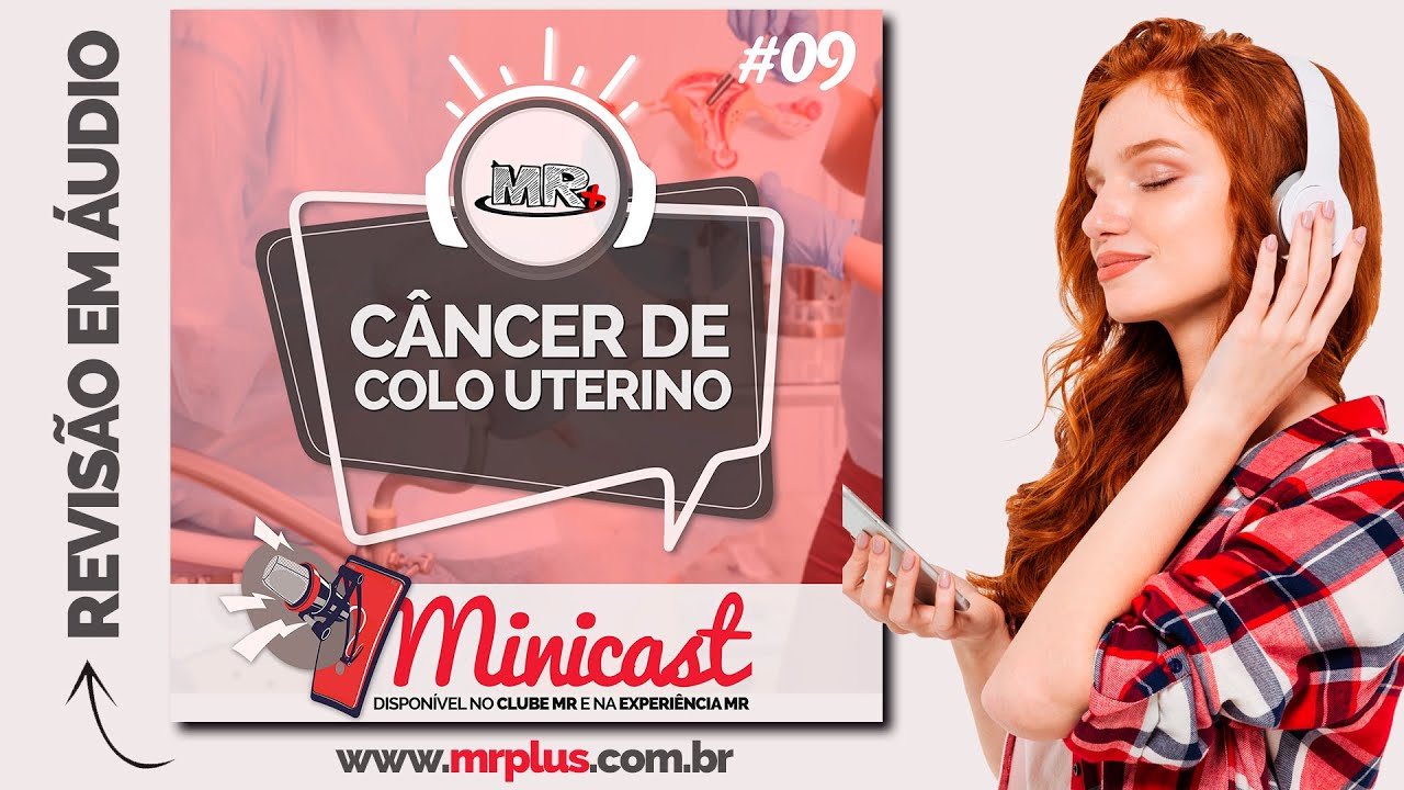 Câncer de colo uterino - Formato Minicast (revisão em áudio) - MR Plus