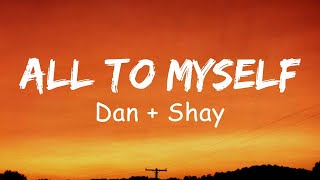 All To Myself (Lyrics) - Dan + Shay