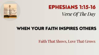 Bible Verse Of The Day  | Ephesians 1:15-16 | When Your Faith Inspires Others | Aug 26, 2026