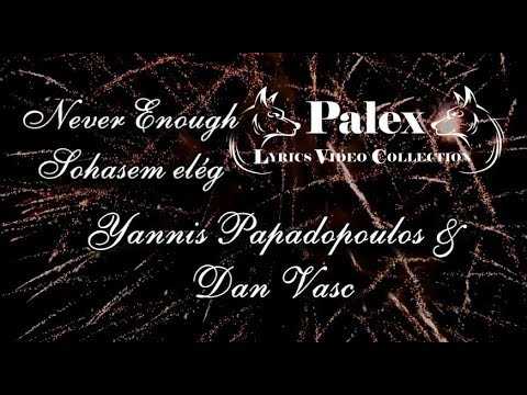 Never Enough - Yannis and Dan - Mash up Hungarian lyrics video by palex