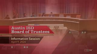 Austin ISD Board of Trustees Information Session: April 9, 2026