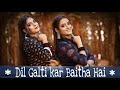 Dil Galti Kar Baitha Hain || ft. Anushri & Rakhi || Only Dance