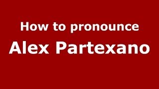 How to pronounce Alex Partexano