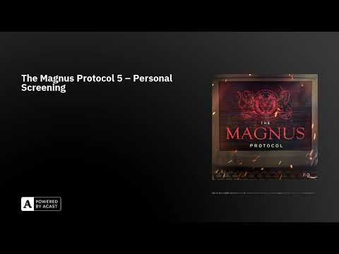 The Magnus Protocol 5 – Personal Screening