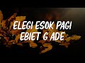 LIRIK Elegi Esok Pagi Ebiet G Ade