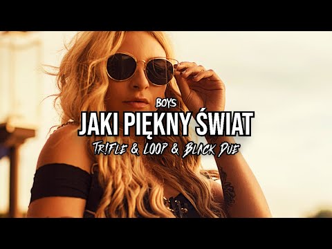BOYS - Jaki piękny świat (Tr!Fle & LOOP & Black Due REMIX)