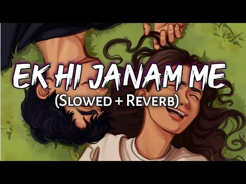 Ek Hi Janam me - Slowed and Reverb | Jug jug jeeve | Lofi mix