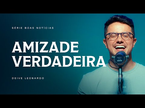 Amizade Verdadeira | Deive Leonardo