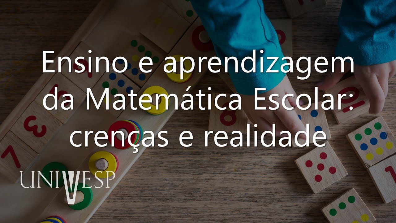 Fundamentos no Ensino de Matemática - Ensino e aprendizagem da Matemática Escolar