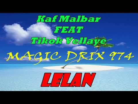 Kaf Malbar FEAT Tikok Vellaye -  LeLan BY MAGIC DRIX 974