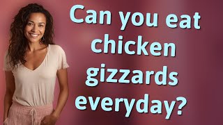 Can you eat chicken gizzards everyday