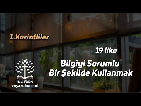 1. Korintliler - 19 Bilgiyi Sorumlu Bir Şekilde Kullanmak - 1 Kor. 8:1-13