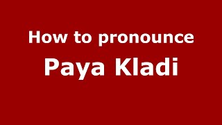 How to pronounce Paya Kladi