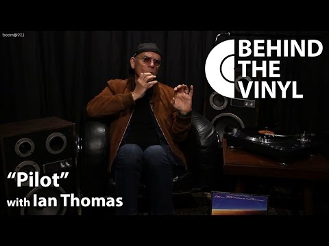 Behind The Vinyl: "Pilot" with Ian Thomas