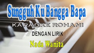Download lagu SUNGGUH KU BANGGA BAPA [KARAOKE ROHANI] NADA WANITA A=DO mp3