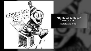 Codename: Rocky &quot;My Heart In Hand&quot; Acoustic
