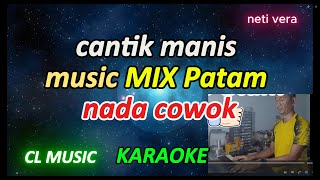 Download lagu CANTIK MANIS - nety vera -  KARAOKE NADA COWOK - Mix Patam - CL Music mp3