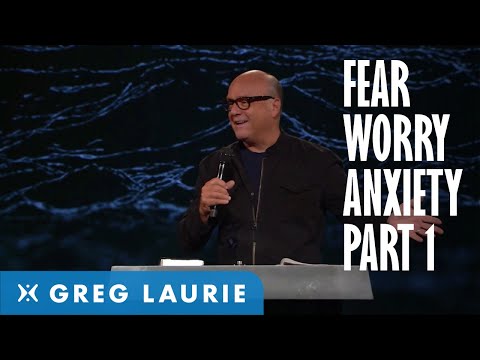 God's Answer to Fear, Worry and Anxiety, Part 1 (With Greg Laurie)
