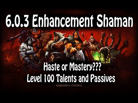 6.0.3 Enhancement Shaman - Is Haste or Mastery Better? Which 100 Talent is the best?