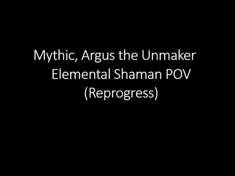 Mythic Argus the Unmaker (Reprogress) - Elemental Shaman POV