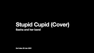 Stupid Cupid (Cover) - Sasha &amp; her band (2nd Take 23 Jan 2021)