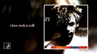 I Love Rock n Roll by The Jesus and Mary Chain