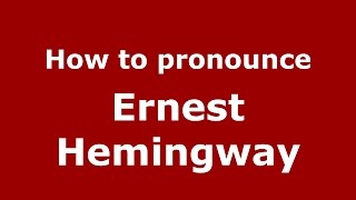 How to pronounce Ernest Hemingway