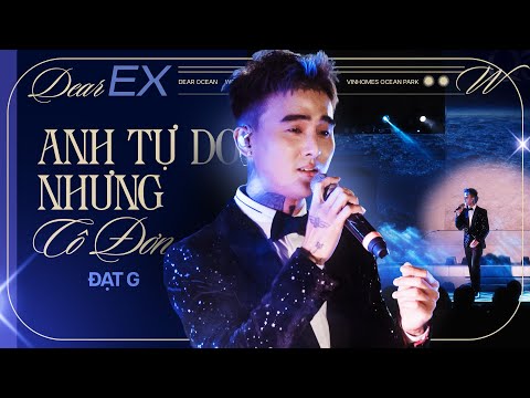 Anh Tự Do Nhưng Cô Đơn - Đạt G live at #DearOcean