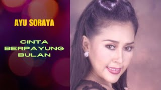 Download lagu Ayu Soraya - Cinta Berpayung Bulan mp3 Download lagu Ayu Soraya - Cinta Berpayung Bulan mp3
