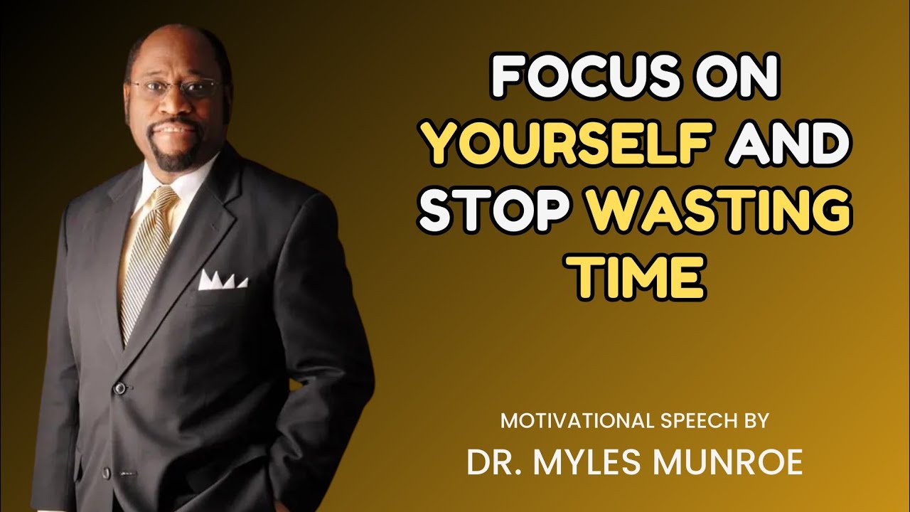 Focus on Your Own Journey and Stop Wasting Valuable Time | Best Motivational Speech Dr Myles Munroe