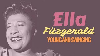 Ella Fitzgerald - Young &amp; Swinging: A-Tisket, A-Tasket &amp; More Early Hits