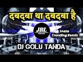 Dabdaba Tha Hai Bana Rahega Insta Trending Remix Dj Golu Tanda