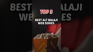 Top 3 Best Alt Balaji Web Series 🍿❤️ @Altt_Official