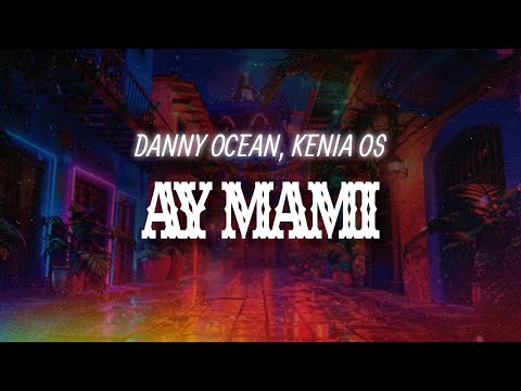 Danny Ocean, Kenia Os - Ay Mami (Letra / Lyrics)