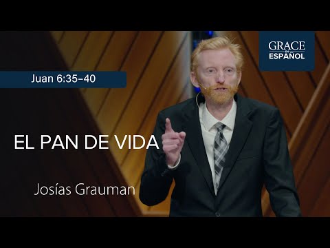 Juan 6:35–40 | El pan de vida | Josías Grauman