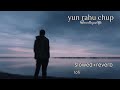 Yun Rahu Chup Kuchh Bhi Na Bolu Sanam Re Movie Slowed Reverb Lofi Creator 17