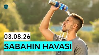 Sabahın hava məlumatı - 03.08.26 | Doğru Xəbər Az