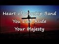 Heart Of Worship Band You Laid Aside Your Majesty With Lyrics
