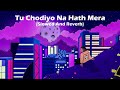Tu Chodiyo Na Hath Mera Slowed And Reverb Lofi Song