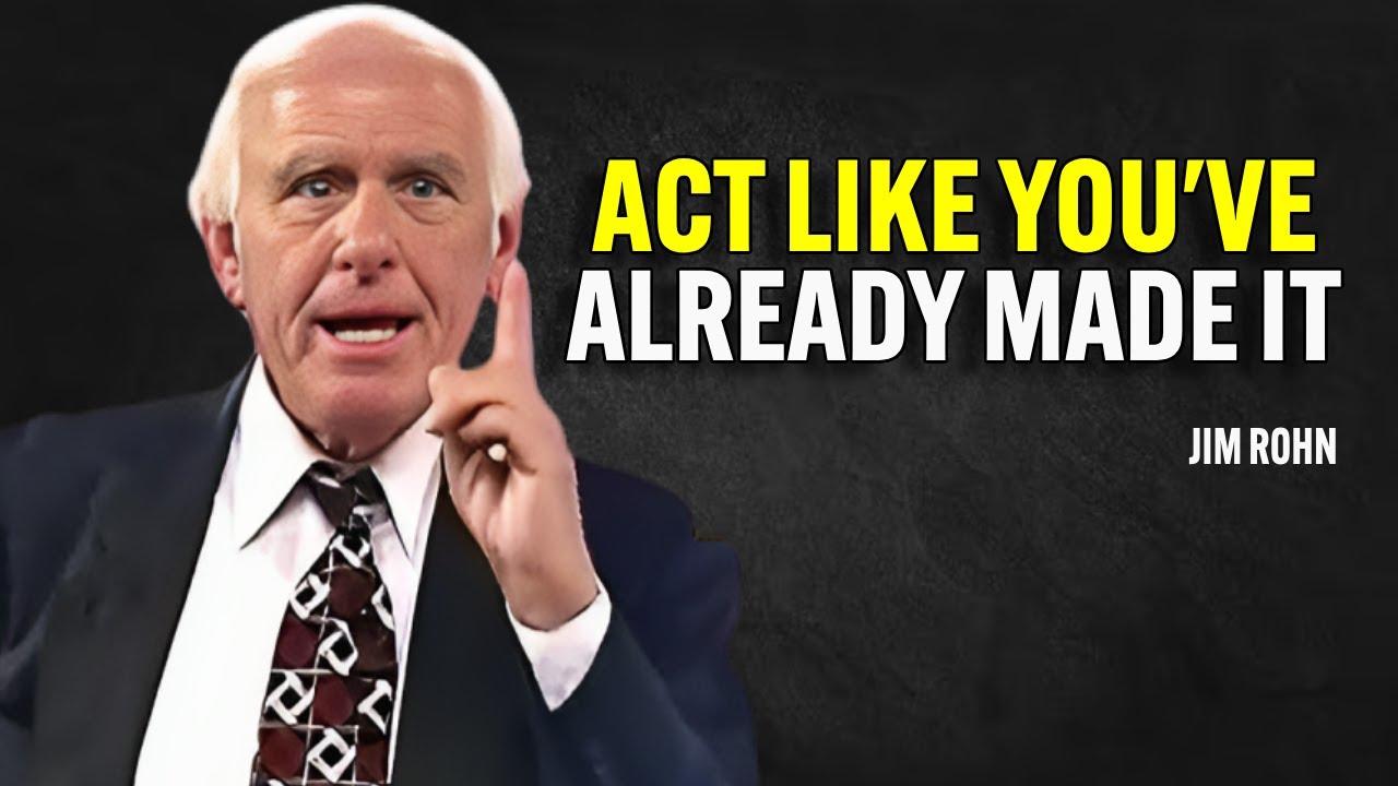 ACT LIKE YOU'VE ALREADY MADE IT - Jim Rohn Motivation