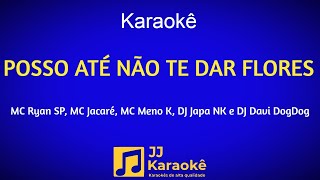 Posso até não te dar flores - Karaokê -MC Ryan SP, MC Jacaré, MC Meno K, DJ Japa NK, DJ Davi DogDog