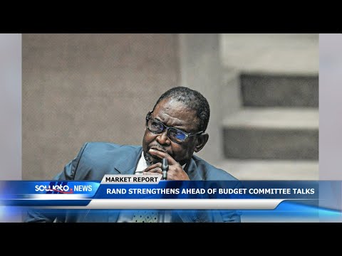 SOWETO TV NEWS | RAND STRENGTHENS AHEAD OF BUDGET COMMITTEE TALKS