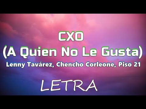 A Quien No Le Gusta (LETRA) CXO - Lenny Tavarez, Chencho, Piso 21