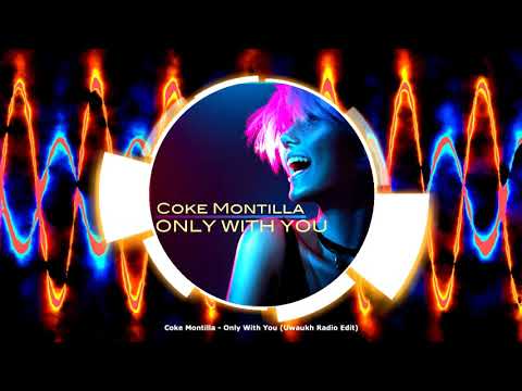 Coke Montilla - Only With You (Uwaukh Radio Edit)