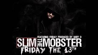 Slim The Mobster - Friday The 13th Ft. Friday [2012 New CDQ Dirty NO DJ]